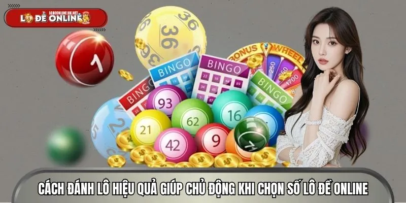 Cách Đánh Lô Hiệu Quả Giúp Chủ Động Khi Chơi Lô Đề Online