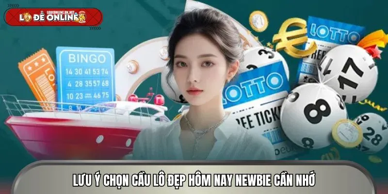 Lưu ý chọn cầu lô đẹp hôm nay newbie cần nhớ