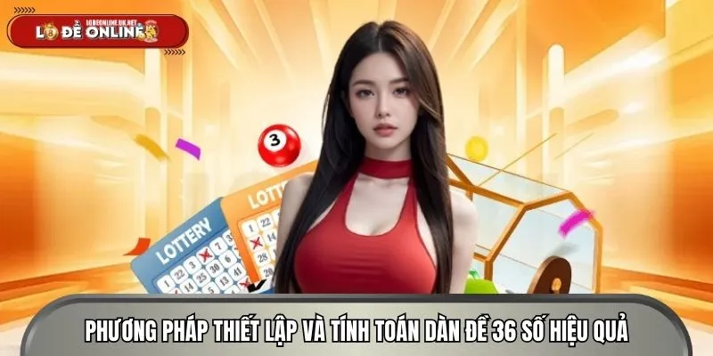 Phương pháp thiết lập và tính toán dàn đề 36 số hiệu quả