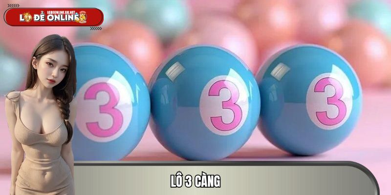 Lô 3 Càng – Cách Chơi Lô Đề Thưởng Lớn, Soi Cầu Hiệu Quả