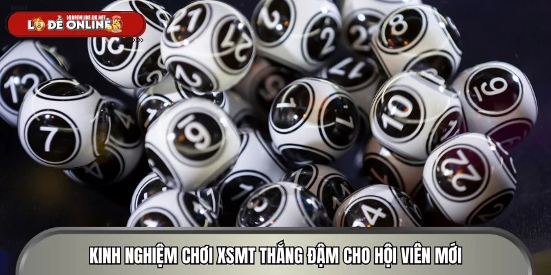 Kinh nghiệm chơi XSMT thắng đậm cho hội viên mới