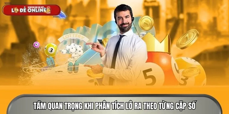 Tầm quan trọng khi phân tích lô ra theo từng cặp số