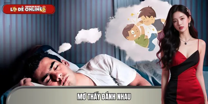 Mơ Thấy Đánh Nhau - Giải Mã Số Chuẩn Đánh Lô Đề Online