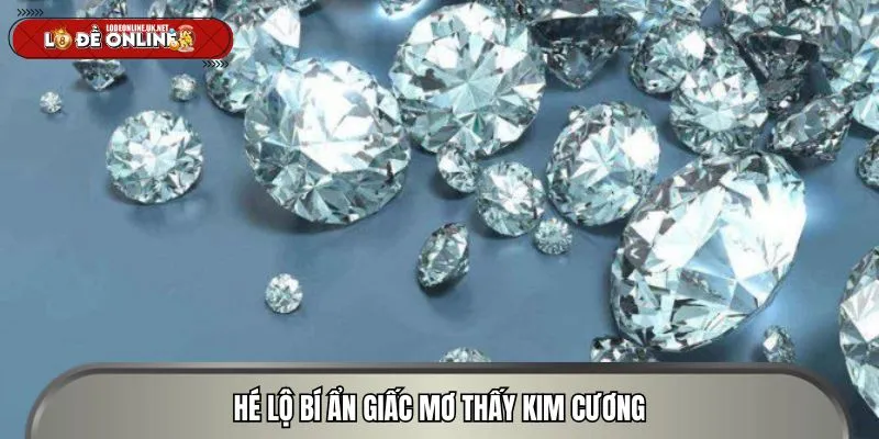 Hé lộ bí ẩn giấc mơ thấy kim cương