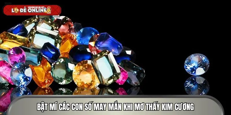 Bật mí các con số may mắn khi mơ thấy kim cương