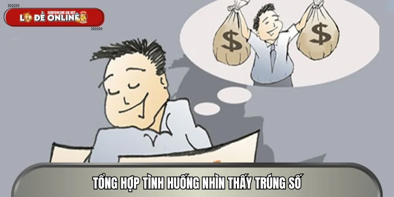 Tổng hợp tình huống nhìn thấy trúng số