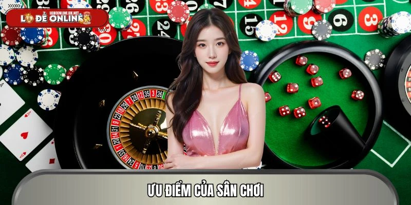 Khám phá những ưu điểm khi vào sân chơi giải trí