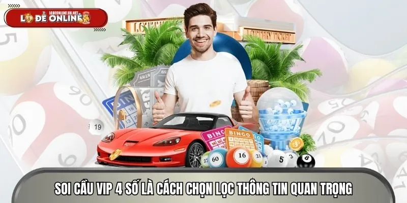 Soi cầu VIP 4 số là cách chọn lọc thông tin quan trọng